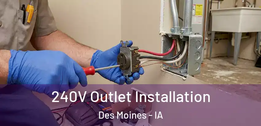 240V Outlet Installation Des Moines - IA