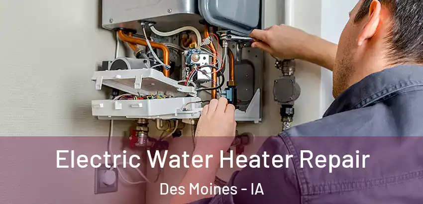 Electric Water Heater Repair Des Moines - IA