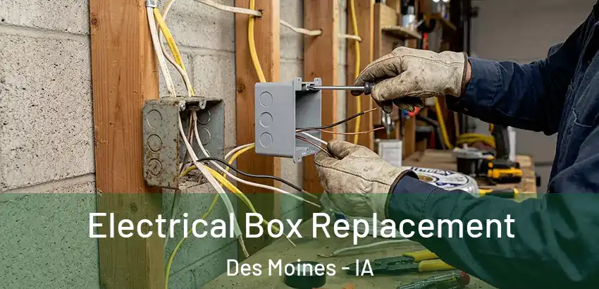 Electrical Box Replacement Des Moines - IA