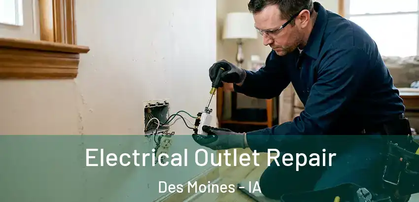 Electrical Outlet Repair Des Moines - IA