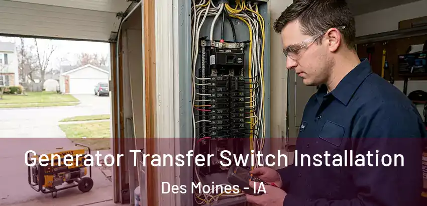 Generator Transfer Switch Installation Des Moines - IA