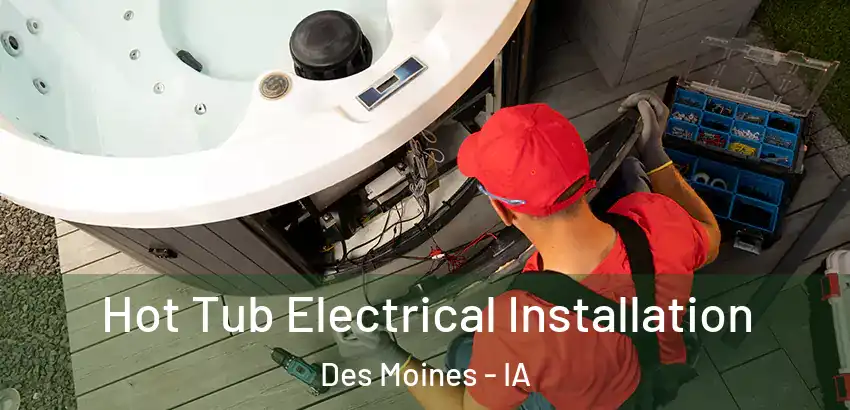 Hot Tub Electrical Installation Des Moines - IA