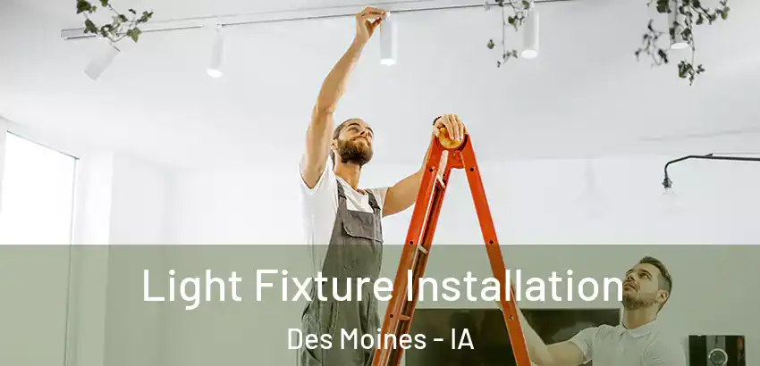Light Fixture Installation Des Moines - IA