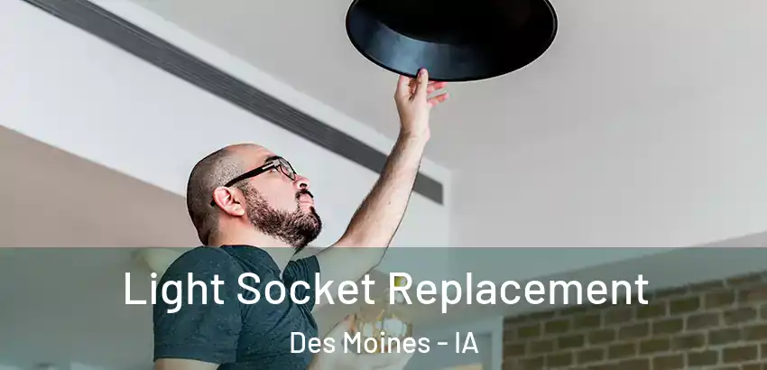 Light Socket Replacement Des Moines - IA