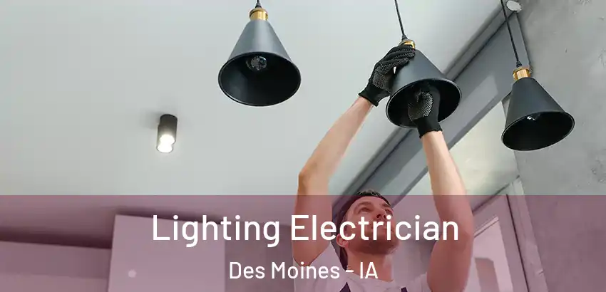 Lighting Electrician Des Moines - IA