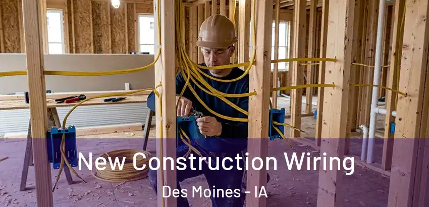 New Construction Wiring Des Moines - IA