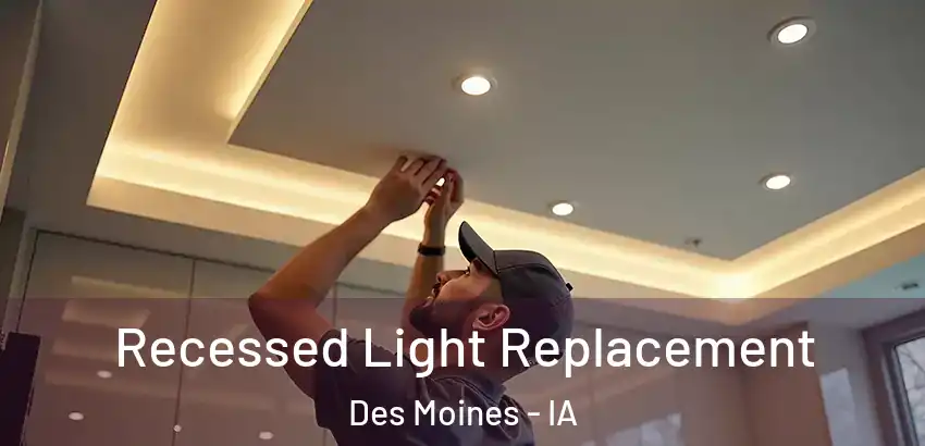 Recessed Light Replacement Des Moines - IA